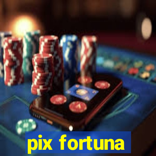 pix fortuna